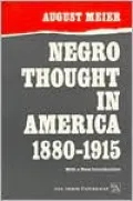 Negro Thought in America, 1880-1915: Racial Ideologies in the Age of Booker T. Washington, Vol. 118