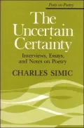 The Uncertain Certainty: Interviews, Essays, and Notes on Poetry