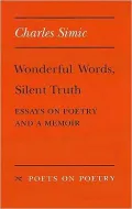 Wonderful Words, Silent Truth: Essays on Poetry and a Memoir