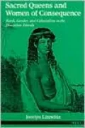 Sacred Queens and Women of Consequence: Rank, Gender, and Colonialism in the Hawaiian Islands