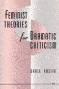Feminist Theories for Dramatic Criticism