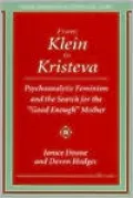 From Klein to Kristeva: Psychoanalytic Feminism and the Search for the "Good Enough" Mother