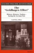 The "Goldhagen Effect": History, Memory, Nazism--Facing the German Past