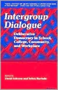 Intergroup Dialogue: Deliberative Democracy in School, College, Community, and Workplace