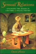 Sensual Relations: Engaging the Senses in Culture and Social Theory