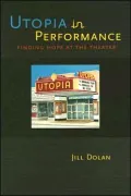 Utopia in Performance: Finding Hope at the Theater
