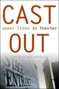 Cast Out: Queer Lives in Theater