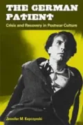 The German Patient: Crisis and Recovery in Postwar Culture