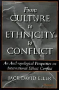 From Culture to Ethnicity to Conflict: An Anthropological Perspective on Ethnic Conflict