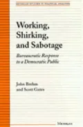 Working, Shirking, and Sabotage: Bureaucratic Response to a Democratic Public