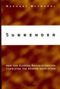 Surrender: How the Clinton Administration Completed the Reagan Revolution