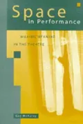 Space in Performance: Making Meaning in the Theatre