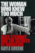The Woman Who Knew Too Much: Alice Stewart and the Secrets of Radiation