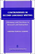 Controversies in Second Language Writing: Dilemmas and Decisions in Research and Instruction