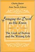 Bringing the Devil to His Knees: The Craft of Fiction and the Writing Life