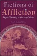 Fictions of Affliction: Physical Disability in Victorian Culture