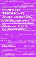 Curved Thought and Textual Wandering: Gertrude Stein's Postmodernism