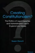 Creating Constitutionalism? The Politics of Legal Expertise and Administrative Law in Englan...