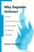 Why Regulate Utilities? The New Institutional Economics and the Chicago Gas Industry, 1849-1924