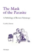 The Mask of the Parasite : A Pathology of Roman Patronage