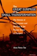 The Great Surprise of the Small Transformation : The Demise of Communism and the Rise of the Private Sector in Hungary