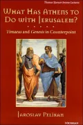 What Has Athens to Do with Jerusalem?: Timaeus and Genesis in Counterpoint, Vol. 21