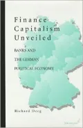 Finance Capitalism Unveiled Banks and the German Political Economy