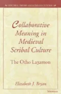 Collaborative Meaning in Medieval Scribal Culture : The Otho La3amon