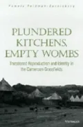 Plundered Kitchens, Empty Wombs: Threatened Reproduction and Identity in the Cameroon Grassfields