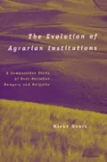 The Evolution of Agrarian Institutions : A Comparative Study of Post-Socialist Hungary and Bulgaria