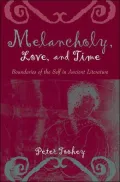Melancholy, Love, and Time: Boundaries of the Self in Ancient Literature