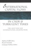 International Capital Flows in Calm and Turbulent Times: The Need for New International Architecture