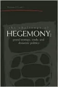 The Challenge of Hegemony: Grand Strategy, Trade, and Domestic Politics