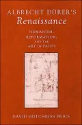 Albrecht Durer's Renaissance : Humanism, Reformation, and the Art of Faith