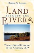 The Land between the Rivers: Thomas Nuttall's Ascent of the Arkansas, 1819
