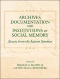 Archives, Documentation, and Institutions of Social Memory: Essays from the Sawyer Seminar