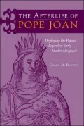 The Afterlife of Pope Joan: Deploying the Popess Legend in Early Modern England