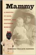 Mammy: A Century of Race, Gender, and Southern Memory