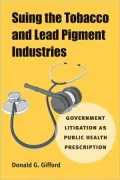 Suing the Tobacco and Lead Pigment Industries: Government Litigation as Public Health Prescription