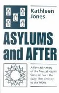 Asylums and After A Revised History of the Mental Health Services  From the Early 18th Centu...