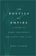 The Poetics of Empire: A Study of James Grainger's the Sugar Cane