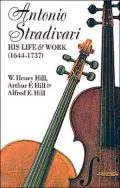 Antonio Stradivari: His Life & Work (1644-1739)