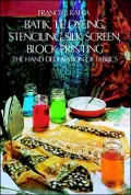 Batik, Tie Dyeing, Stenciling, Silk Screen, Block Printing: The Hand Decoration of Fabrics