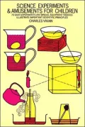 Science Experiments and Amusements for Children: Seventy Three Easy Experiments (No special Equipment Needed) Illustrate Important Scientific Principles