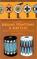 How to Make Drums, Tomtoms and Rattles: Primitive Percussion Instruments for Modern Use