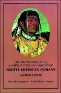 Letters and Notes on the Manners, Customs, and Conditions of the North American, Vol. 1