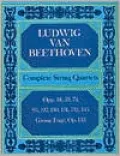 Complete String Quartets: Opp. 18, 59, 74, 95, 127, 130, 131, 132, 135, and the Grosse Fuge, Op. 133 (Full Score): (Sheet Music)