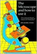 The Microscope and How to Use It