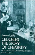 Crucibles: The Story of Chemistry from Ancient Alchemy to Nuclear Fission