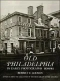 Old Philadelphia in Early Photographs, 1839-1914: 215 Prints From the Collection of the Free Library of Philadelphia